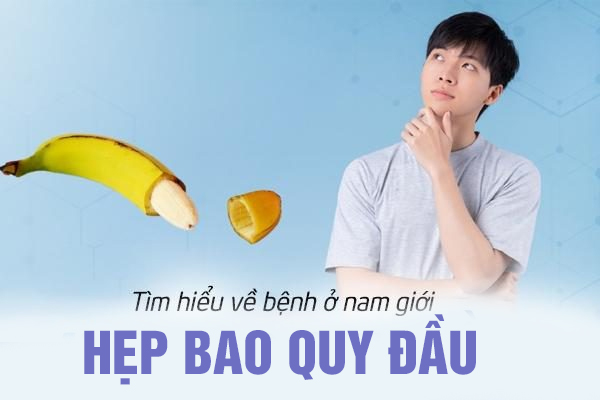 Tìm hiểu bệnh lý hẹp bao quy đầu ở nam giới