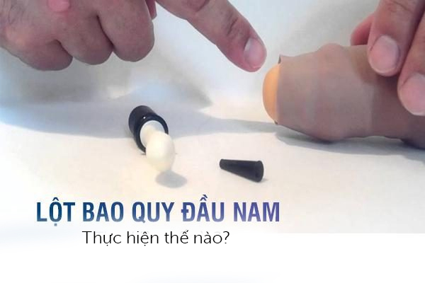 Lột bao quy đầu ở nam giới thực hiện như thế nào?