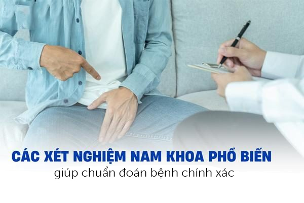 Các xét nghiệm nam khoa giúp chẩn đoán bệnh chính xác