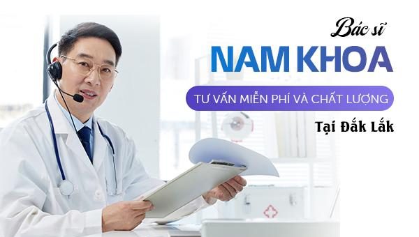 Bác sĩ nam khoa tư vấn miễn phí và chất lượng ở Đắk Lắk