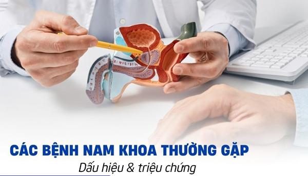 Các bệnh nam khoa và dấu hiệu triệu chứng thường gặp