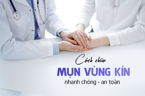 Cách chữa mụn vùng kín nhanh chóng, an toàn
