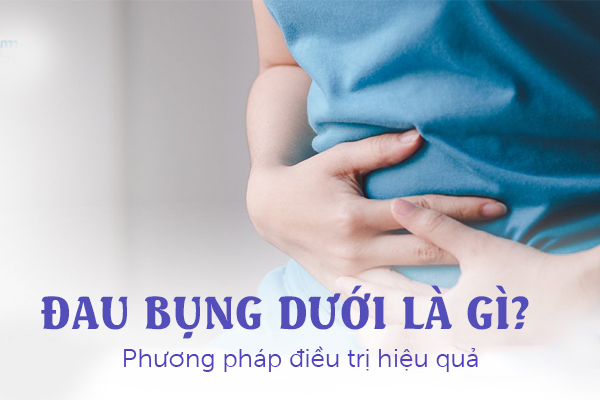 Đau bụng dưới là gì? Phương pháp điều trị hiệu quả