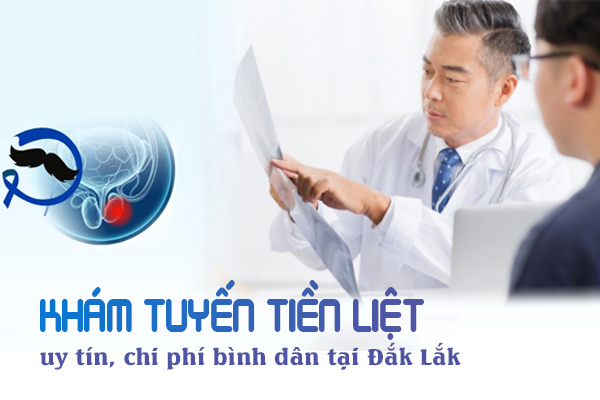 Khám tuyến tiền liệt uy tín, chi phí bình dân tại Đắk Lắk.