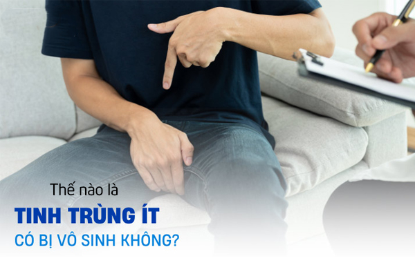 Thế nào là tinh trùng ít? Tinh trùng ít có bị vô sinh không?