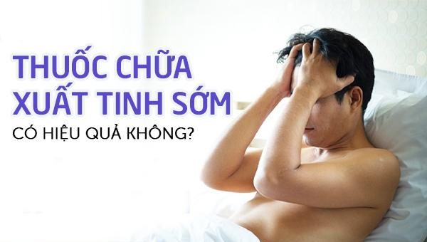 Thuốc trị xuất tinh sớm hiệu quả như thế nào?