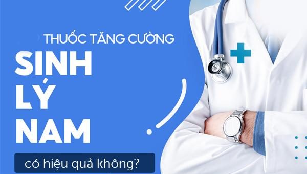 Thuốc tăng cường sinh lý nam hiệu quả không?