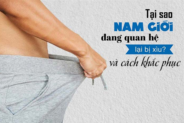 Đang quan hệ bị xìu và cách khắc phục