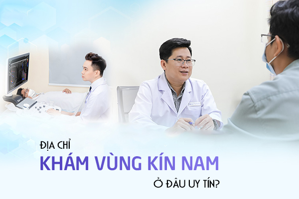 Địa chỉ khám vùng kín nam ở đâu uy tín?