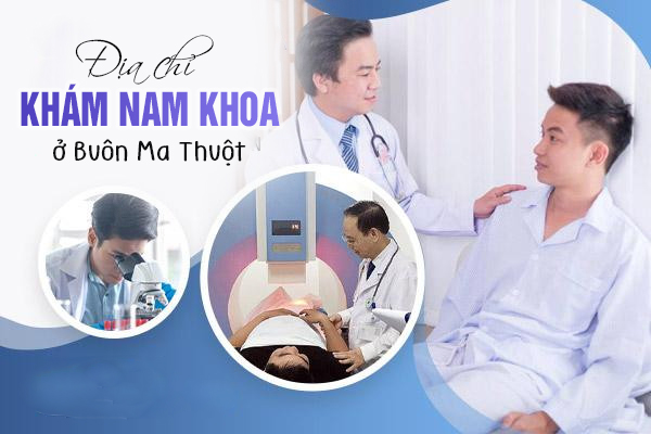 Địa chỉ khám nam khoa ở Buôn Ma Thuột