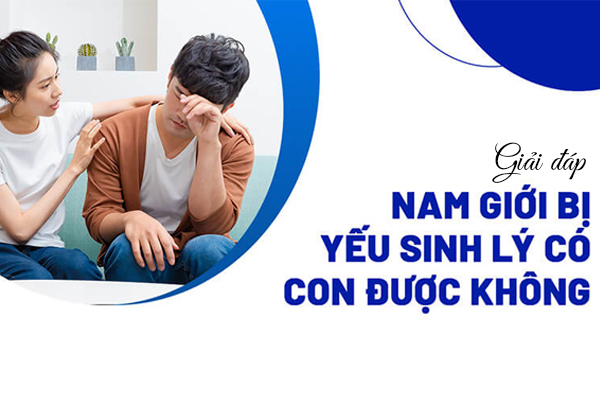 Giải đáp yếu sinh lý có con không?
