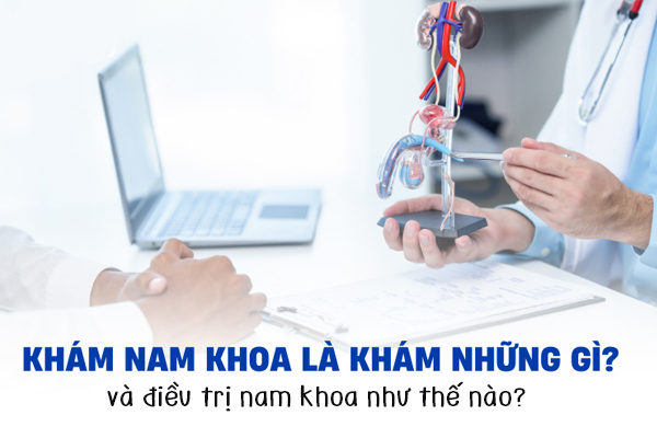 Khám nam khoa là gì và điều trị nam khoa như thế nào?
