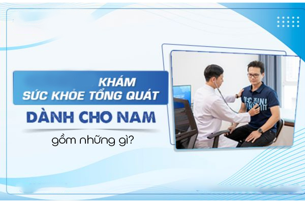 Khám sức khoẻ tổng quát nam khoa gồm những gì?