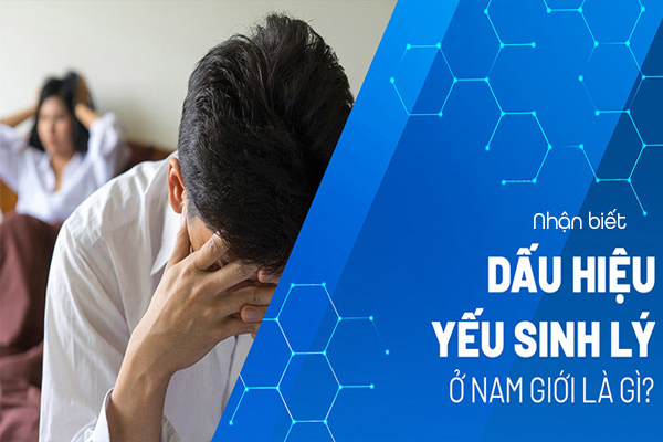 Nhận biết dấu hiệu bị yếu sinh lý ở nam 