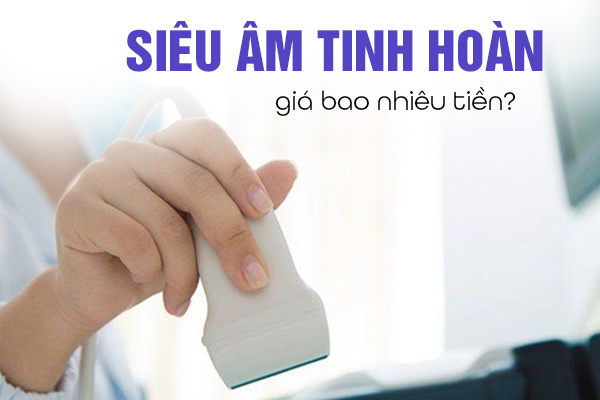 Siêu âm tinh hoàn giá bao nhiêu tiền?