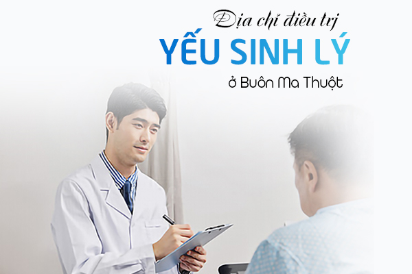 Địa chỉ điều trị yếu sinh lý ở Buôn Ma Thuột