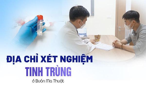 Địa chỉ xét nghiệm tinh trùng ở Buôn Ma Thuột
