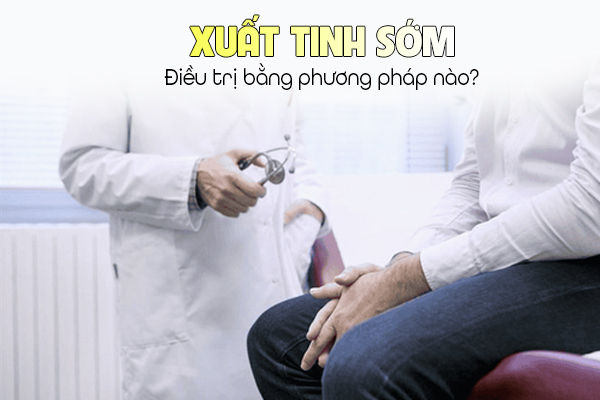 Điều trị xuất tinh sớm bằng phương pháp nào?